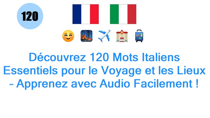 Découvrez 120 Mots Italiens Essentiels pour le Voyage et les Lieux – Apprenez avec Audio Facilement !